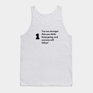 You are stronger than you think. Keep going, and success will follow! Tank Top